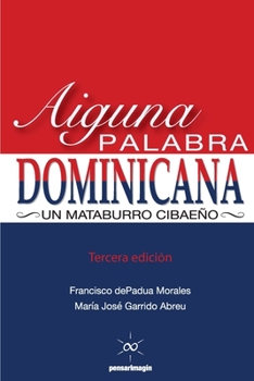 Paperback Aiguna Palabra Dominicana (Tercera edicion): Un Mataburro Cibaeño [Spanish] Book