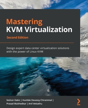 Paperback Mastering KVM Virtualization - Second Edition: Design expert data center virtualization solutions with the power of Linux KVM Book