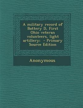 Paperback Military Record of Battery D, First Ohio Veteran Volunteers, Light Artillery; Book