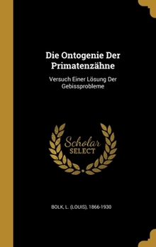 Hardcover Die Ontogenie Der Primatenzähne: Versuch Einer Lösung Der Gebissprobleme [German] Book