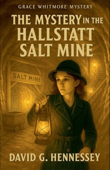 The Mystery in the Hallstatt Salt Mine (Grace Whitmore Mystery)