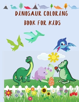 Dinosaur Coloring Book for Kids: Dinosaur coloring book for Toddler girl boy children Cute Dinosaur Coloring Book Baby Boys Girls First Book Dino Pages collection gift for kids ages 3-10