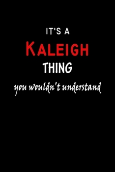 It's a  Kaleigh  Thing You Wouldn't Understandl: Kaleigh First Name Personalized Journal 6x9 Notebook, Wide Ruled (Lined) blank pages, Funny Cover for Girls and Women, Red White Text on Black