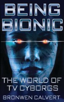 Paperback Being Bionic: The World of TV Cyborgs Book