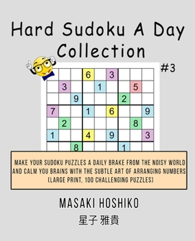 Paperback Hard Sudoku A Day Collection #3: Make Your Sudoku Puzzles A Daily Brake From The Noisy World And Calm You Brains With The Subtle Art Of Arranging Numb Book