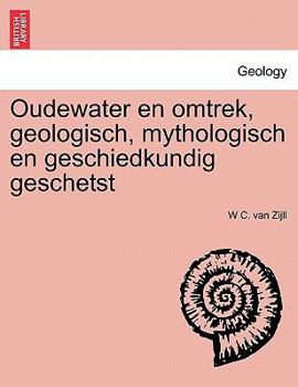 Paperback Oudewater en omtrek, geologisch, mythologisch en geschiedkundig geschetst [Dutch] Book