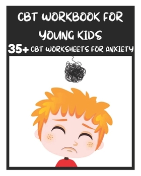 Paperback CBT Workbook for Young Kids - 35+ CBT Worksheets for Anxiety: Fun Exercises and Activities to Help Children Overcome Anxiety & Face Their Fears at Hom Book