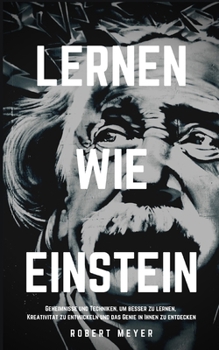 Paperback Lernen Wie Einstein: Geheimnisse und Techniken, um besser zu lernen, Kreativität zu entwickeln und das Genie in Ihnen zu entdecken [German] Book