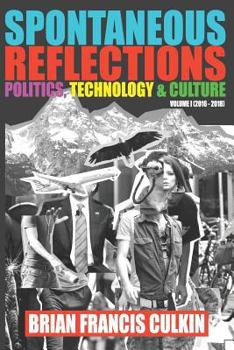 Paperback Spontaneous Reflections: Politics, Culture, Technology - Volume 1 (2016-2018) Book