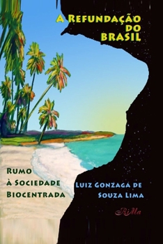 Paperback A Refundação do Brasil: Rumo à Sociedade Biocentrada [Portuguese] Book