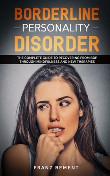 Paperback Borderline Personality Disorder: The Complete Guide to Recovering from BDP Through Mindfulness and New Therapies Book