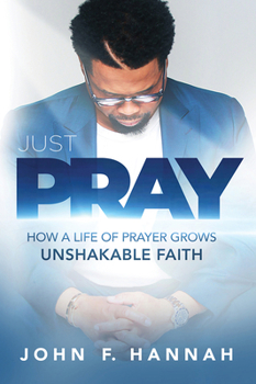 Paperback Just Pray: How a Life of Prayer Grows Unshakable Faith Book