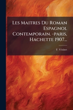 Les Maitres Du Roman Espagnol Contemporain. -paris, Hachette 1907...