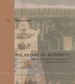 Hardcover The Nature of Authority: Villa Culture, Landscape, and Representation in Eighteenth-Century Lombardy Book