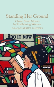 Hardcover Standing Her Ground: Classic Short Stories by Trailblazing Women Book