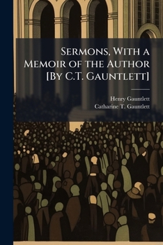 Paperback Sermons, With a Memoir of the Author [By C.T. Gauntlett] Book