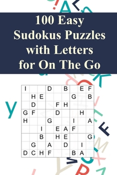 Paperback 100 Easy Sudoku Puzzles with Letters for On The Go: Suitable for Beginners and Kids / Alternative to Normal Sudoku / Great Gift for Sudoku-Fans / Perf Book