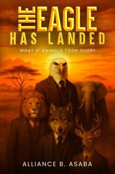 Hardcover The Eagle Has Landed: What If Animals Took Over? Book