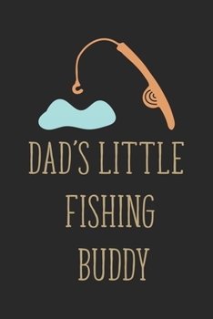 Daddy's Fishing Buddy: Fishing Journal for Adult; Includes 60 Journaling Pages for Recording Fishing Notes, Experiences and Memories (Journal Diary for Fishing)