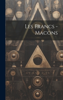Hardcover Les Francs -Macons [French] Book