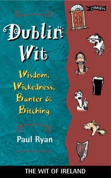 Paperback Dublin Wit: Wisdom Wickedness Banter and Bitching Book