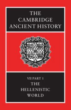 The Cambridge Ancient History, Volume 7, Part 1: The Hellenistic World - Book #11 of the Cambridge Ancient History, 2nd edition