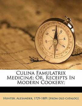 Paperback Culina Famulatrix Medicinae; Or, Receipts in Modern Cookery; Book