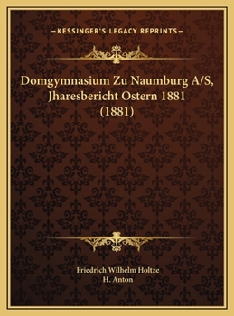 Domgymnasium Zu Naumburg A/S, Jharesbericht Ostern 1881 (1881)