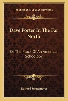 DAVE PORTER IN THE FAR NORTH or The Pluck of an American Schoolboy l, #4 Dave Porter Series