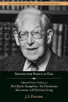 Serving the People of God (Shorter Writings of J. I. Packer) - Book #2 of the Collected Shorter Writings of J.I. Packer