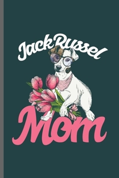Jack Russel Mom: Cool Animated Animal Design For Mom Dog Lover Sayings Blank Journal Gift (6"x9") Dot Grid Notebook to write in