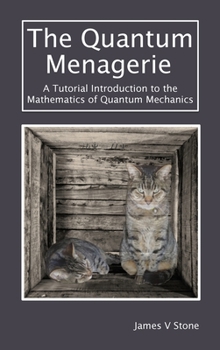 Hardcover The Quantum Menagerie: A Tutorial Introduction to the Mathematics of Quantum Mechanics Book
