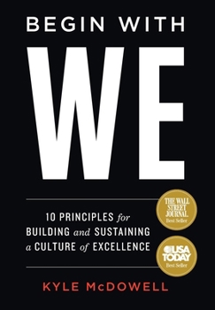 Hardcover Begin With WE: 10 Principles for Building and Sustaining a Culture of Excellence Book