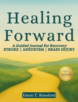 Paperback Healing Forward: A Guided Journal for Recovery STROKE | ANEURYSM | BRAIN INJURY Book