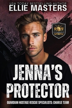 Jenna's Protector: FORMER MILITARY PROTECTOR ROMANCE (CHARLIE Team: Guardian Hostage Rescue Specialists)