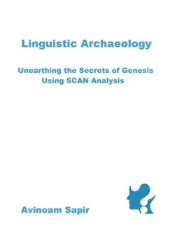 Paperback Linguistic Archaeology: Unearthing the Secrets of Genesis using SCAN Analysis Book
