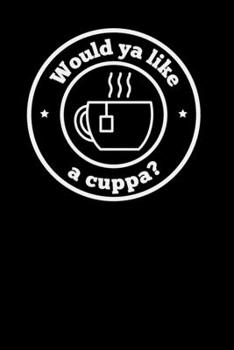 Would ya like a cuppa?: 6x9 Gap Year | lined | ruled paper | notebook | notes