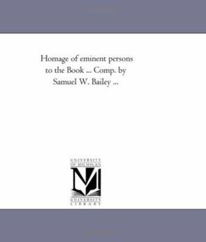 Paperback Homage of Eminent Persons to the Book ... Comp. by Samuel W. Bailey ... Book