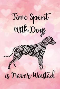 Paperback Time Spent with Dogs Is Never Wasted: Notebook to Write in for Mother's Day, Mother's Day Journal, Special Gifts for Mom, Mom Journal, Mother's Day No Book