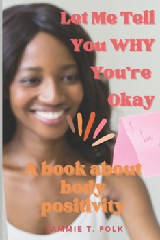 Paperback Let Me Tell You WHY You're Okay!: A Book about Body Positvity Book