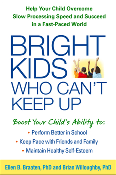 Paperback Bright Kids Who Can't Keep Up: Help Your Child Overcome Slow Processing Speed and Succeed in a Fast-Paced World Book
