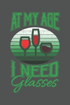 At My Age I Need Glasses: Wein Geschenk Für Weinliebhaber Und Weintrinker Dina5 Kariert Notizbuch Tagebuch Planer Notizblock Kladde Journal Malheft Strazze