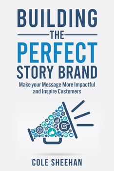 Paperback Building the Perfect StoryBrand: Make your Message More Impactful and Inspire Customers Book