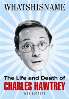 Hardcover Whatshisname: The Life and Death of Charles Hawtrey Book