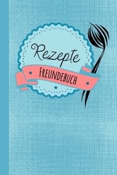 Rezepte Freundebuch: Freundebuch für Erwachsene Rezepte / Freundschaftsbuch mit den Lieblingsrezepten der Freunde ideal als Geschenk zur Hochzeit , ... zum Ausfüllen und Eintragen (German Edition)