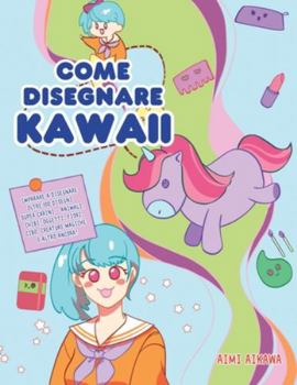 Paperback Come disegnare Kawaii: Imparare a disegnare oltre 100 disegni super carini - animali, chibi, oggetti, fiori, cibo, creature magiche e altro a [Italian] Book