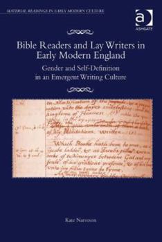 Bible Readers and Lay Writers in Early Modern England: Gender and Self-Definition in an Emergent Writing Culture
