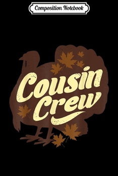 Composition Notebook: Cousin Crew Turkey Thanksgiving Feast Thankful Gift  Journal/Notebook Blank Lined Ruled 6x9 100 Pages