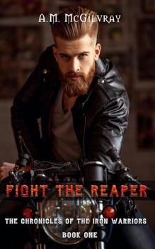 Fight The Reaper: The Chronicles of the Iron Warriors Book 1 - Book #1 of the Chronicles of the Iron Warriors