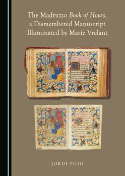 Hardcover The Madruzzo Book of Hours, a Dismembered Manuscript Illuminated by Marie Vrelant (Dismembered Medieval Manuscripts: Biblioclasm and Digital Reconstructions) Book